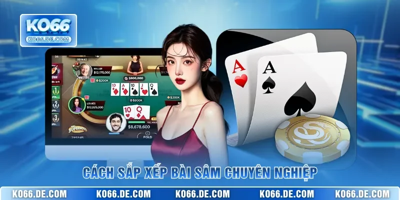 Sâm Lốc KO66 – Đấu Trí Chặn Cướp Cái Thưởng Lớn Mỗi Ngày 3 Cách sắp xếp bài Sâm chuyên nghiệp