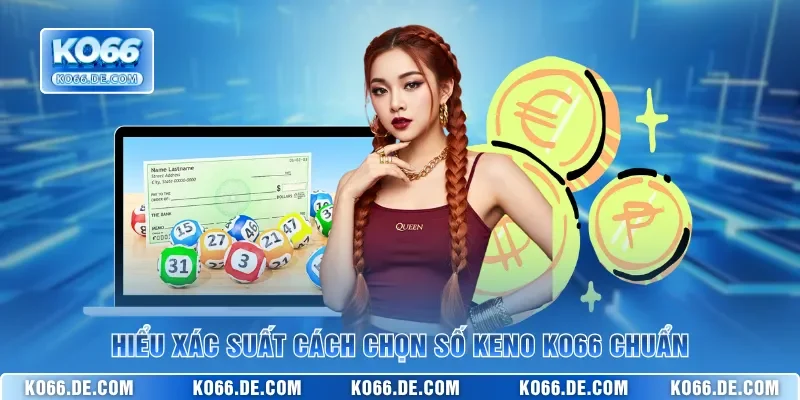 Cách Chọn Số Keno KO66 Chuẩn Cho Người Mới Bắt Đầu 2 Hiểu xác suất cách chọn số keno KO66 chuẩn