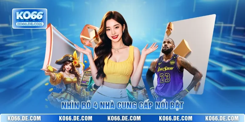 Kho Game KO66 Có Gì Khiến Người Chơi Muốn Khám Phá 3 Nhìn rõ 4 nhà cung cấp nổi bật