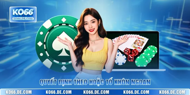 Liêng KO66 - Sảnh Bài Tố Hấp Dẫn Với Tỷ Lệ Ăn Thưởng Cao 4 Quyết định theo hoặc tố khôn ngoan